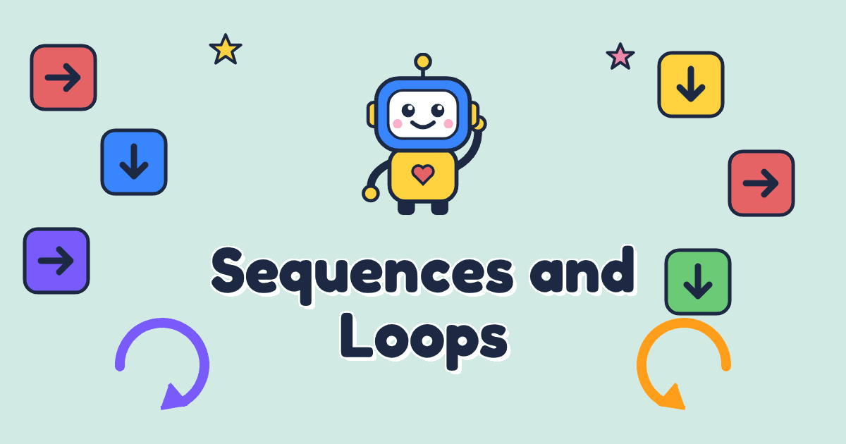 Sequences and Loops: Steps in Order, Again and Again